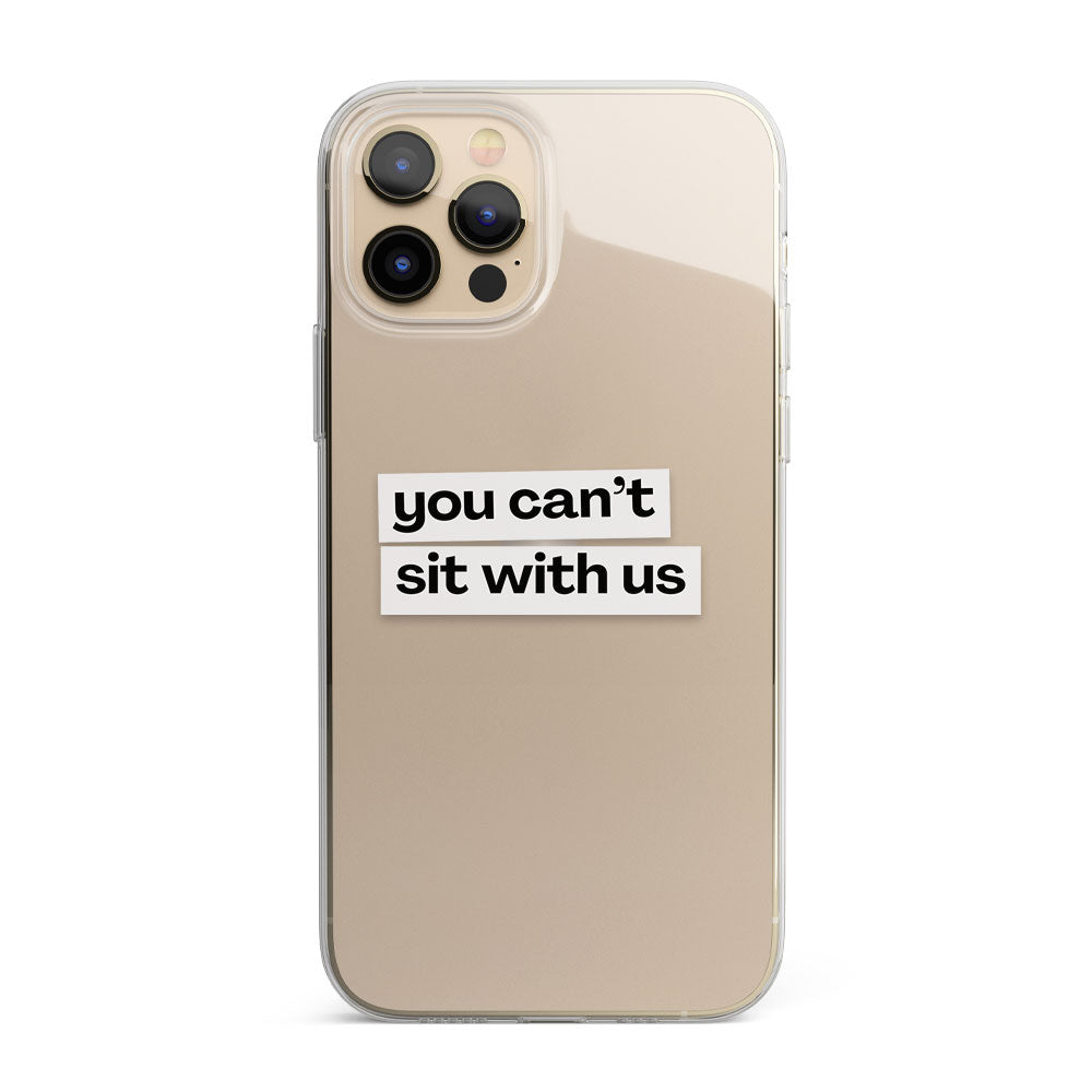 You can't sit with us quote Silicon Phone Case