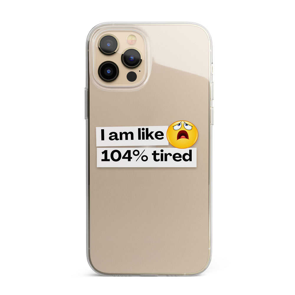 I am like 104% tired quote Silicon Phone Case