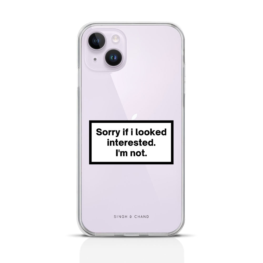 I Am Not Interested iPhone 14 Plus Phone Case